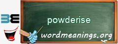 WordMeaning blackboard for powderise